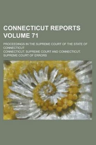 Cover of Connecticut Reports; Proceedings in the Supreme Court of the State of Connecticut Volume 71