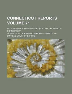 Book cover for Connecticut Reports; Proceedings in the Supreme Court of the State of Connecticut Volume 71