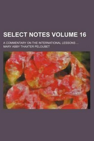 Cover of Select Notes Volume 16; A Commentary on the International Lessons
