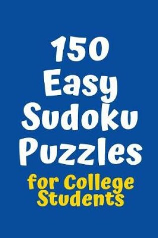 Cover of 150 Easy Sudoku Puzzles for College Students