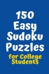 Book cover for 150 Easy Sudoku Puzzles for College Students