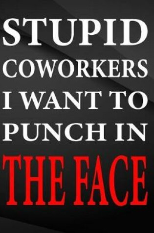 Cover of Stupid coworkers i want to punch in the face.