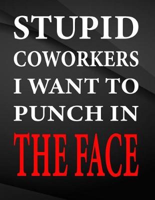 Book cover for Stupid coworkers i want to punch in the face.