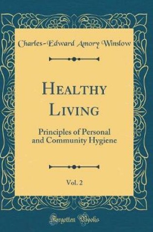 Cover of Healthy Living, Vol. 2: Principles of Personal and Community Hygiene (Classic Reprint)