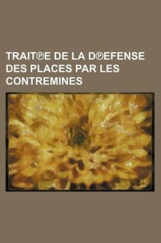 Cover of Trait E de La D Efense Des Places Par Les Contremines