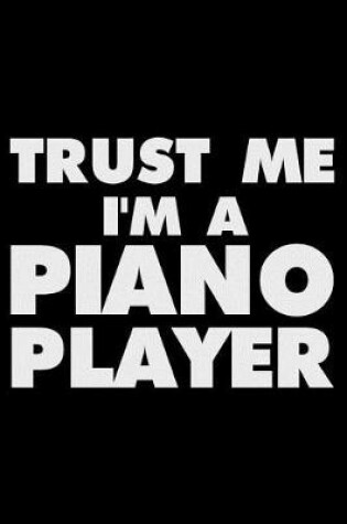 Cover of Trust Me I'm a Piano Player