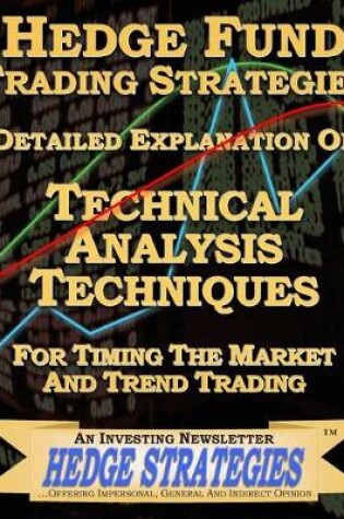 Cover of Hedge Fund Trading Strategies Detailed Explanation Of Technical Analysis Techniques For Timing The Market And Trend Trading