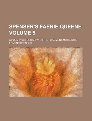 Book cover for Spenser's Faerie Queene Volume 5; A Poem in Six Books with the Fragment Mutabilite