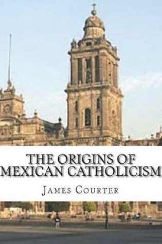 Cover of The Origins of Mexican Catholicism