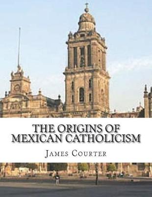 Book cover for The Origins of Mexican Catholicism