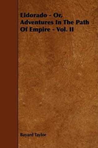 Cover of Eldorado - Or, Adventures In The Path Of Empire - Vol. II