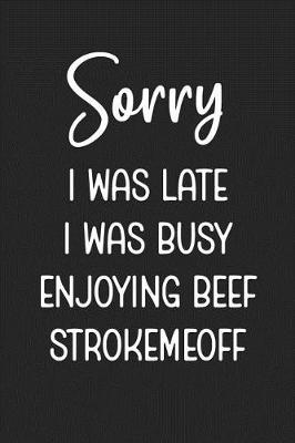 Book cover for Sorry I Was Late I Was Busy Enjoying Beef Strokemeoff