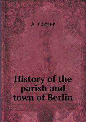 Book cover for History of the parish and town of Berlin