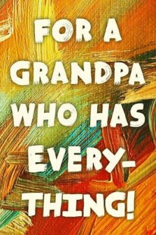 Cover of For A Grandpa Who Has Everything!