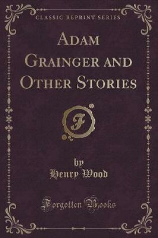 Cover of Adam Grainger and Other Stories (Classic Reprint)