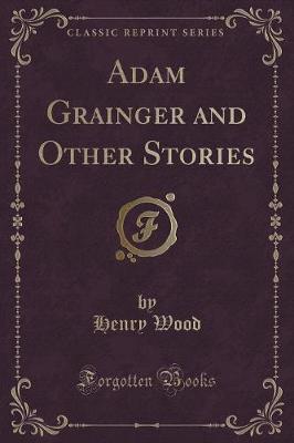 Book cover for Adam Grainger and Other Stories (Classic Reprint)