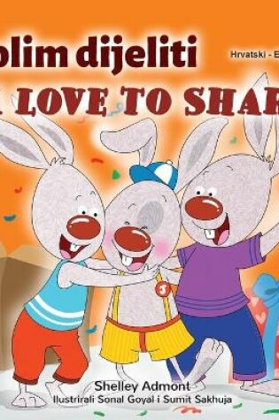 Cover of I Love to Share (Croatian English Bilingual Children's Book)