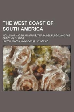 Cover of The West Coast of South America; Including Magellan Strait, Tierra del Fuego, and the Outlying Islands