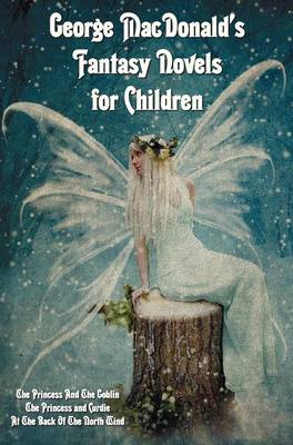 Book cover for George MacDonald's Fantasy Novels for Children (complete and Unabridged) Including