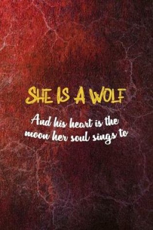 Cover of She Is A Wolf And His Heart Is The Moon Her Soul Sings to