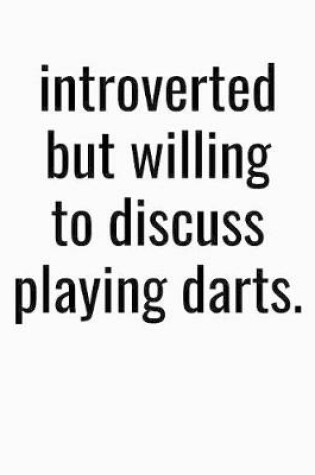 Cover of Introverted But Willing To Discuss Playing Darts