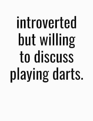 Book cover for Introverted But Willing To Discuss Playing Darts