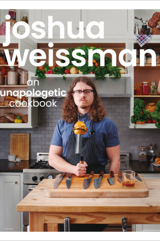 Cover of Joshua Weissman: An Unapologetic Cookbook. #1 NEW YORK TIMES BESTSELLER