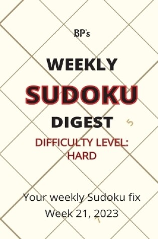 Cover of Bp's Weekly Sudoku Digest - Difficulty Hard - Week 21, 2023
