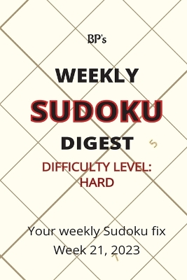 Book cover for Bp's Weekly Sudoku Digest - Difficulty Hard - Week 21, 2023