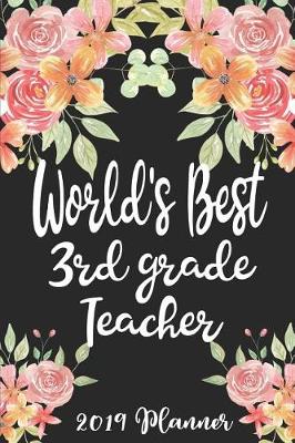 Book cover for World's Best 3rd Grade Teacher 2019 Planner