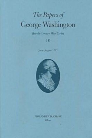 Cover of The Papers of George Washington v.10; Revolutionary War Series;June -August 1777