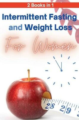 Cover of Intermittent Fasting and Weight Loss for Women - 2 Books in 1