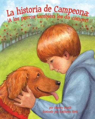 Book cover for La Historia de Campeona: ¡A Los Perros También Les Da Cáncer! (Champ's Story: Dogs Get Cancer Too!)