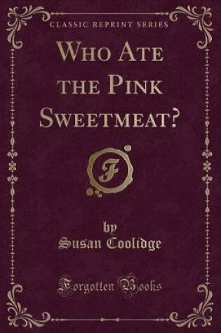Cover of Who Ate the Pink Sweetmeat? (Classic Reprint)
