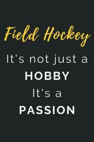 Cover of Field Hockey It's not just a Hobby It's a Passion