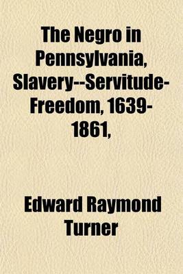 Book cover for The Negro in Pennsylvania, Slavery--Servitude-Freedom, 1639-1861,