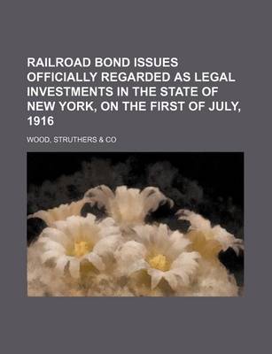 Book cover for Railroad Bond Issues Officially Regarded as Legal Investments in the State of New York, on the First of July, 1916