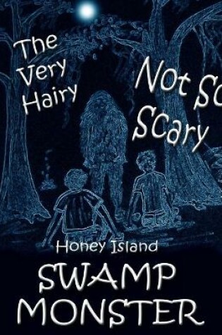 Cover of The Very Hairy Not So Scary Swamp Monster