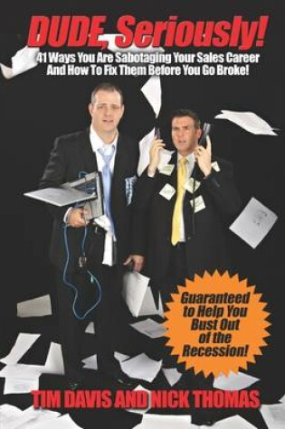 Cover of Dude, Seriously! 41 Ways You Are Sabotaging Your Sales Career!