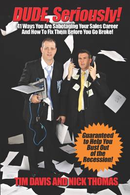 Book cover for Dude, Seriously! 41 Ways You Are Sabotaging Your Sales Career!