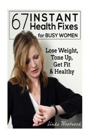 Cover of 67 Instant Health Fixes for Busy Women