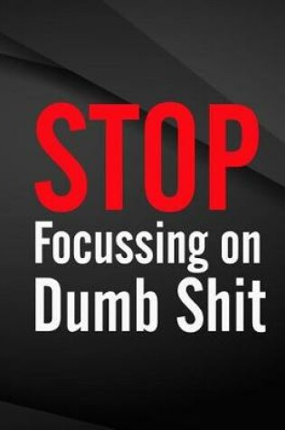 Cover of Stop Focussing on Dumb Shit