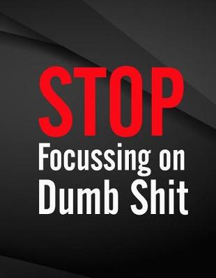 Book cover for Stop Focussing on Dumb Shit
