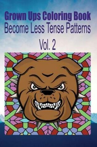 Cover of Grown Ups Coloring Book Become Less Tense Patterns Vol. 2