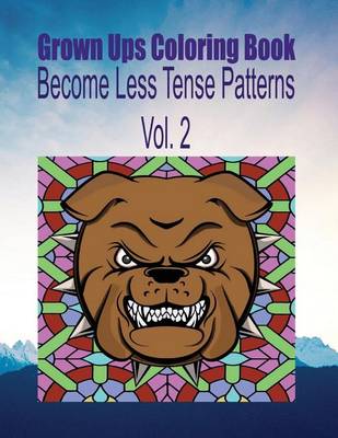 Book cover for Grown Ups Coloring Book Become Less Tense Patterns Vol. 2