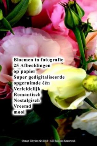 Cover of Bloemen in fotografie 25 Afbeeldingen op papier Super gedigitaliseerde opgeruimde één Verleidelijk Romantisch Nostalgisch Vreemd mooi