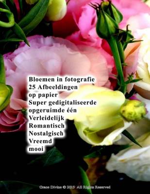 Book cover for Bloemen in fotografie 25 Afbeeldingen op papier Super gedigitaliseerde opgeruimde één Verleidelijk Romantisch Nostalgisch Vreemd mooi