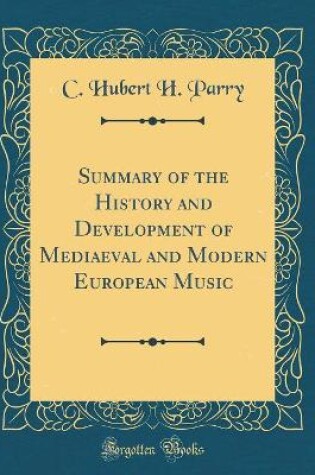 Cover of Summary of the History and Development of Mediaeval and Modern European Music (Classic Reprint)