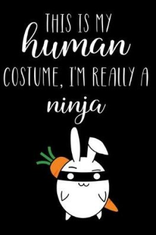 Cover of This Is My Human Costume, I'm Really A Ninja