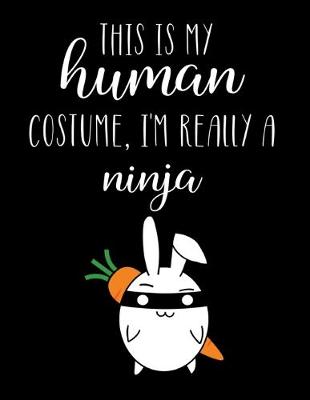 Book cover for This Is My Human Costume, I'm Really A Ninja